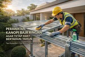 Perawatan Kanopi Baja Ringan agar Tetap Awet Bertahun-tahun